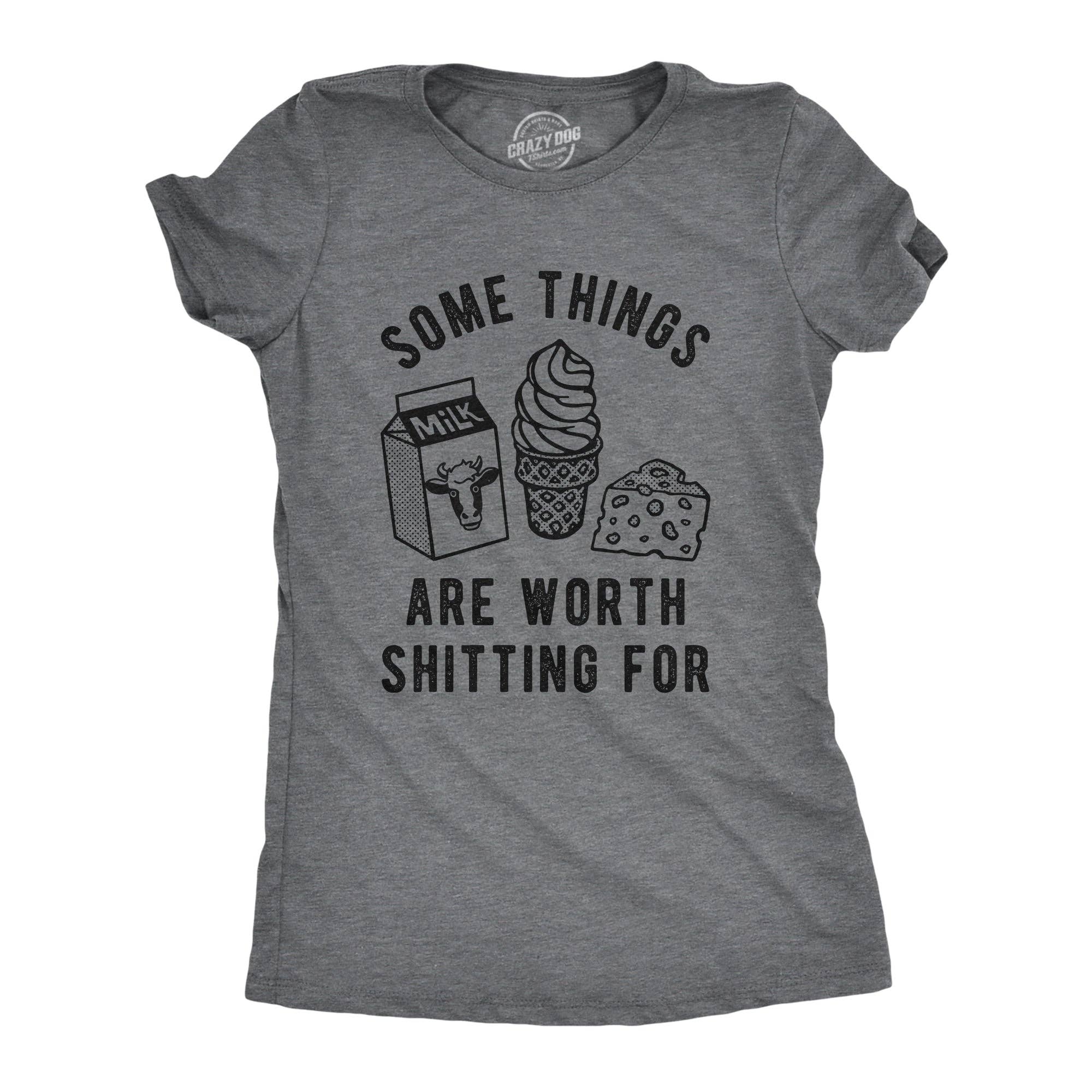 Some Things Are Worth Shitting For Women's T Shirt