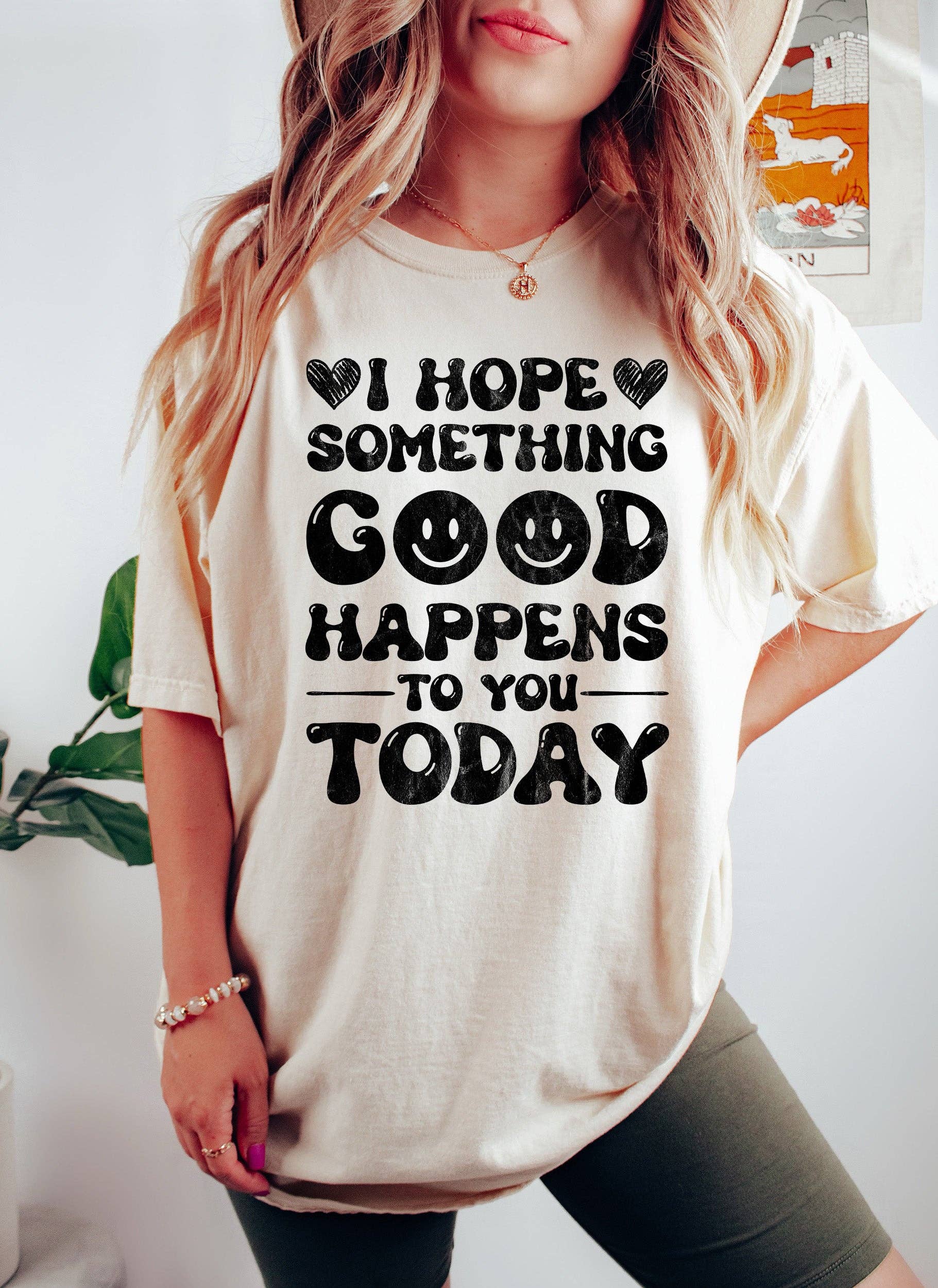 I Hope Something Good Happens To You Today Bk T-Shirt