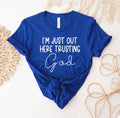 I'm Just Out Here Trusting God T-Shirt