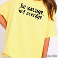 Be Savage Not Average Graphic Tee | Gildan