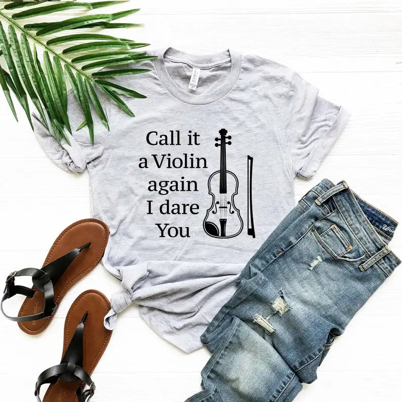 Call It A Violin Again I Dare You T-Shirt