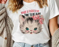What A F@#$D Time To Be Alive - Funny Kitten Cat T-Shirt