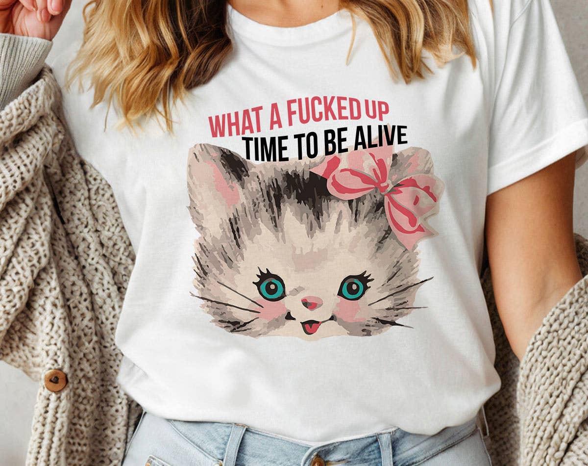 What A F@#$D Time To Be Alive - Funny Kitten Cat T-Shirt