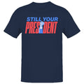 Still Your President Men's T-Shirt