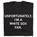 Unfortunately I'm A White Sox Fan