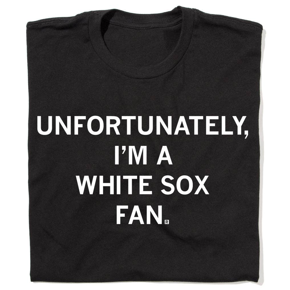 Unfortunately I'm A White Sox Fan