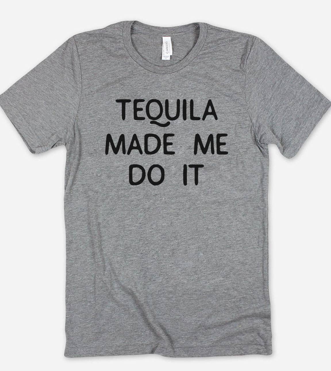 Tequila Made Me Do It - Funny Alcohol Sassy Tequila T-Shirt