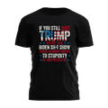 If You Still Hate Trump Tee - 2689