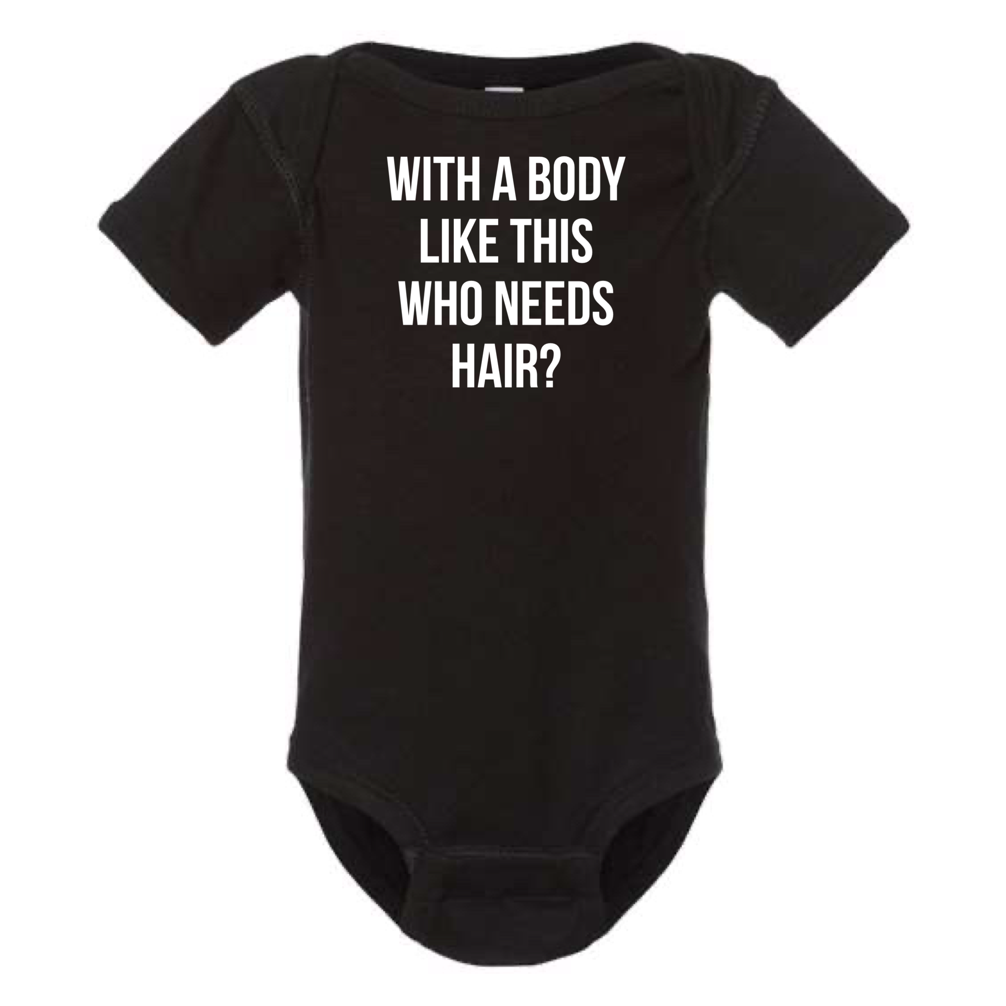 With A Body Like This Who Needs Hair Baby Onesie