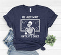 I'll Just Wait Until Its Quiet T-Shirt