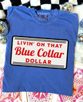 Livin' On That Blue Collar Dollar - Comfort Color - Flo Blue