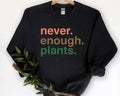 Plant Lover Shirt - Never Enough Plants Sweatshirt