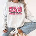 When God Made Me, He Grinned and Said Funny Sweatshirt