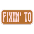 Fixin To Sticker Decal, Southern Sayings, Funny Stickers