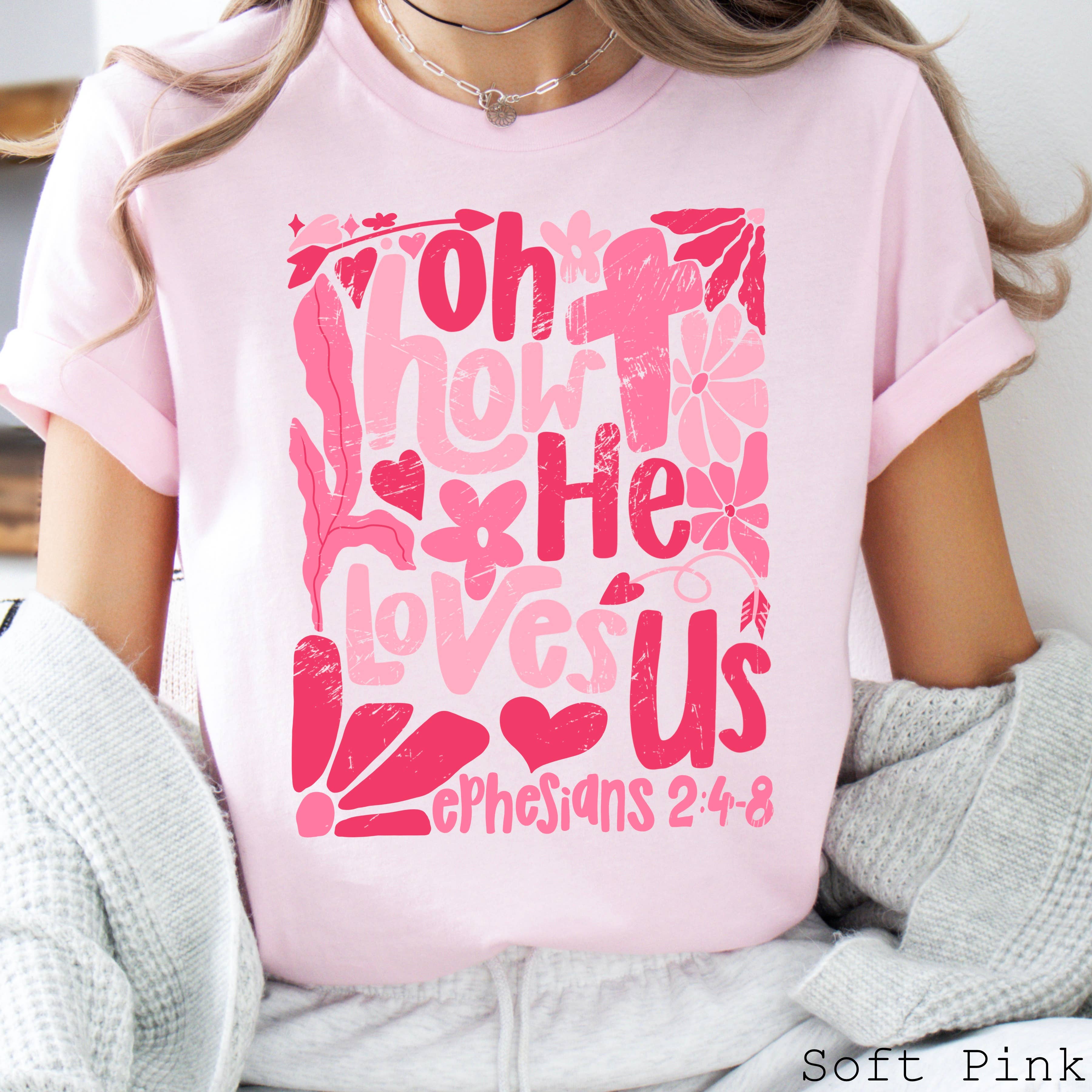 Oh How He Loves Us  Graphic Shirt | Bella Canvas Tee