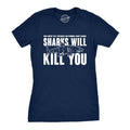 Sharks Will Kill You Women's T Shirt