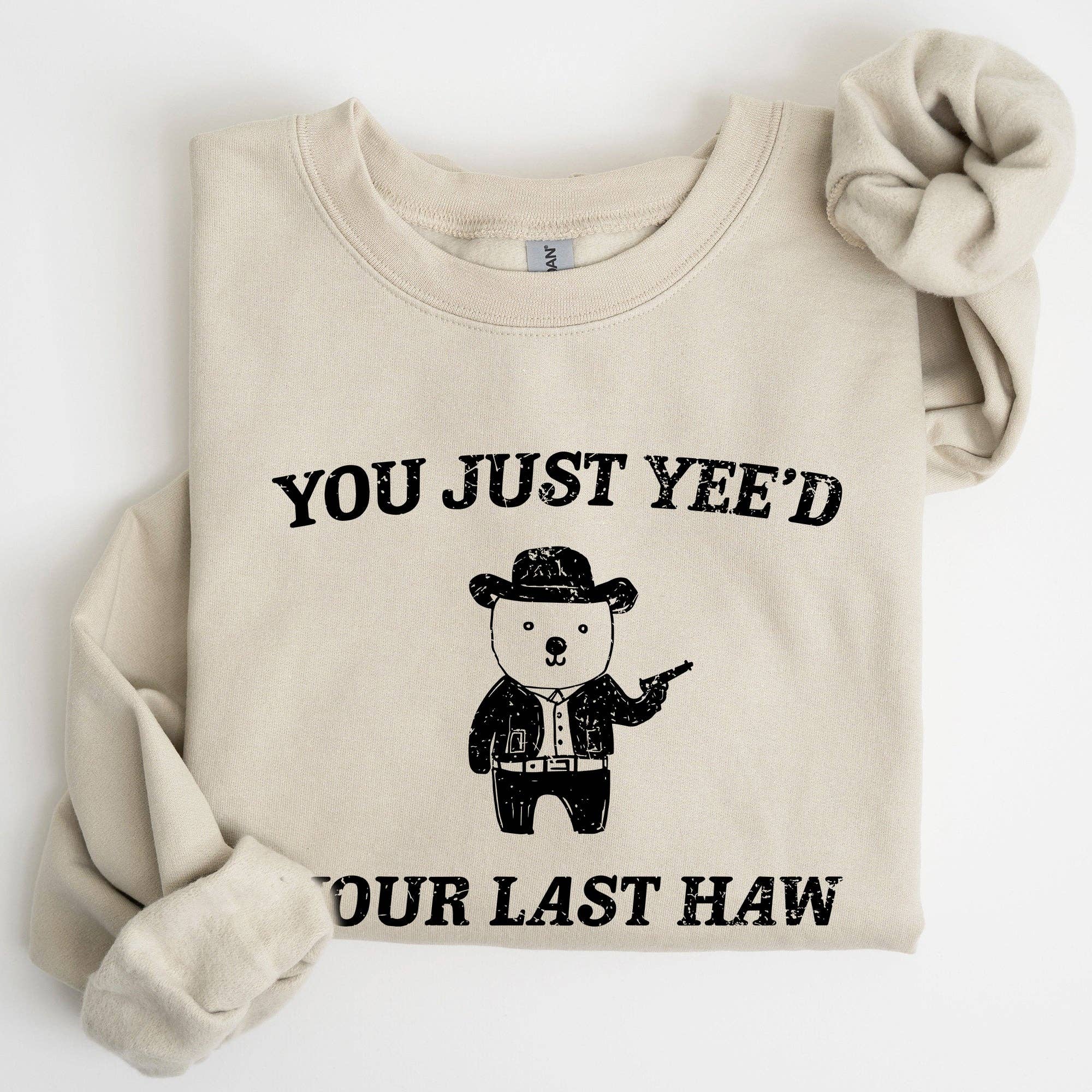 You Just Yee'd Your Last Haw, Bear, Meme, Funny Sweatshirt