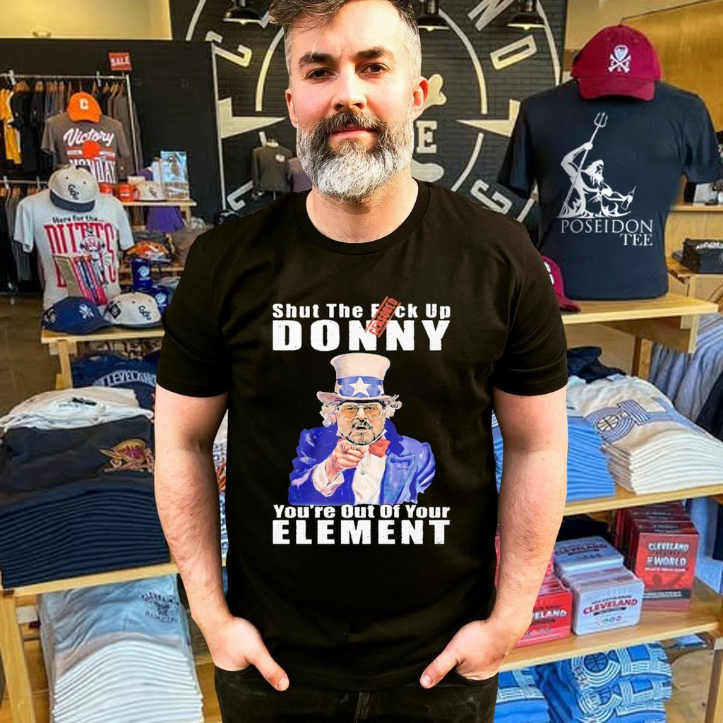 Big Lebowski Walter Sobchak Shut The Fuck Up Donny You’re Out Of Your Element Anti Trump T-shirt
