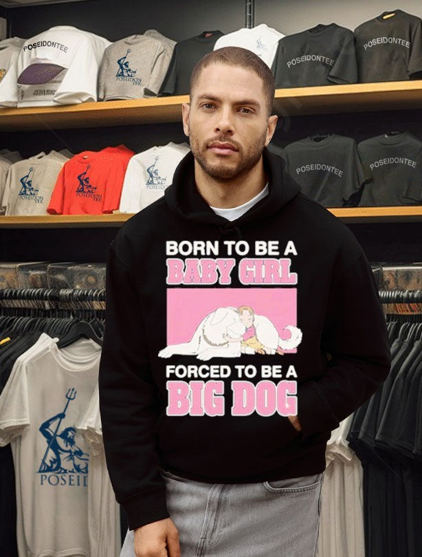 Born To Be A Babygirl Forced To Be A Big Dog T-shirt