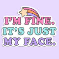 I'm Fine It's Just My Face Sticker Decal, Funny Sticker
