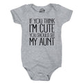 If You Think I’M Cute You Should See My Aunt Baby Bodysuit