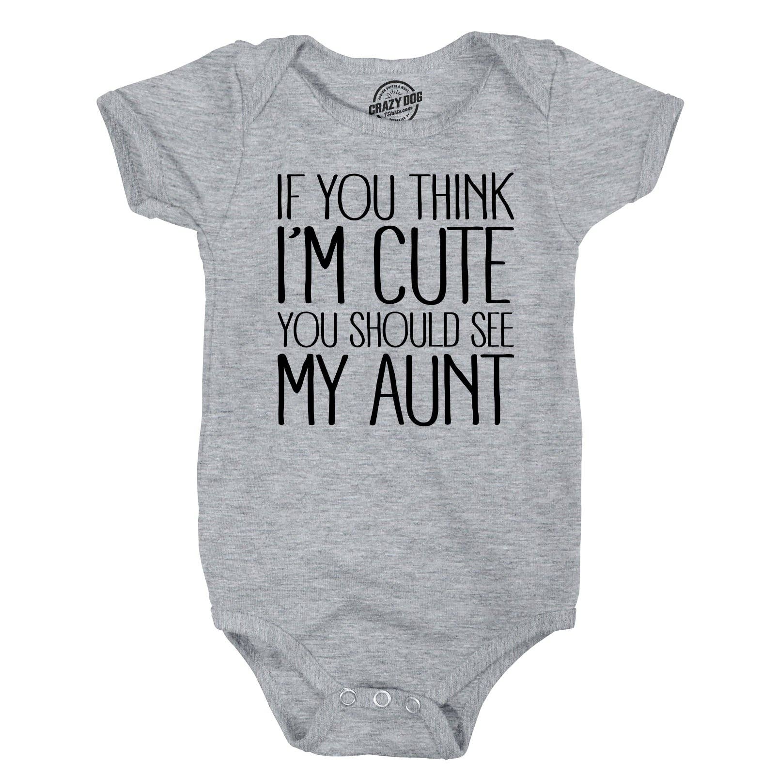 If You Think I’M Cute You Should See My Aunt Baby Bodysuit