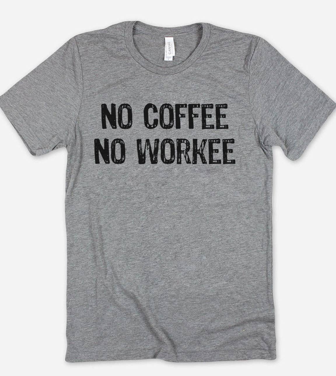 No Coffee No Workee - Coffee Funny Sassy Cute T-Shirt