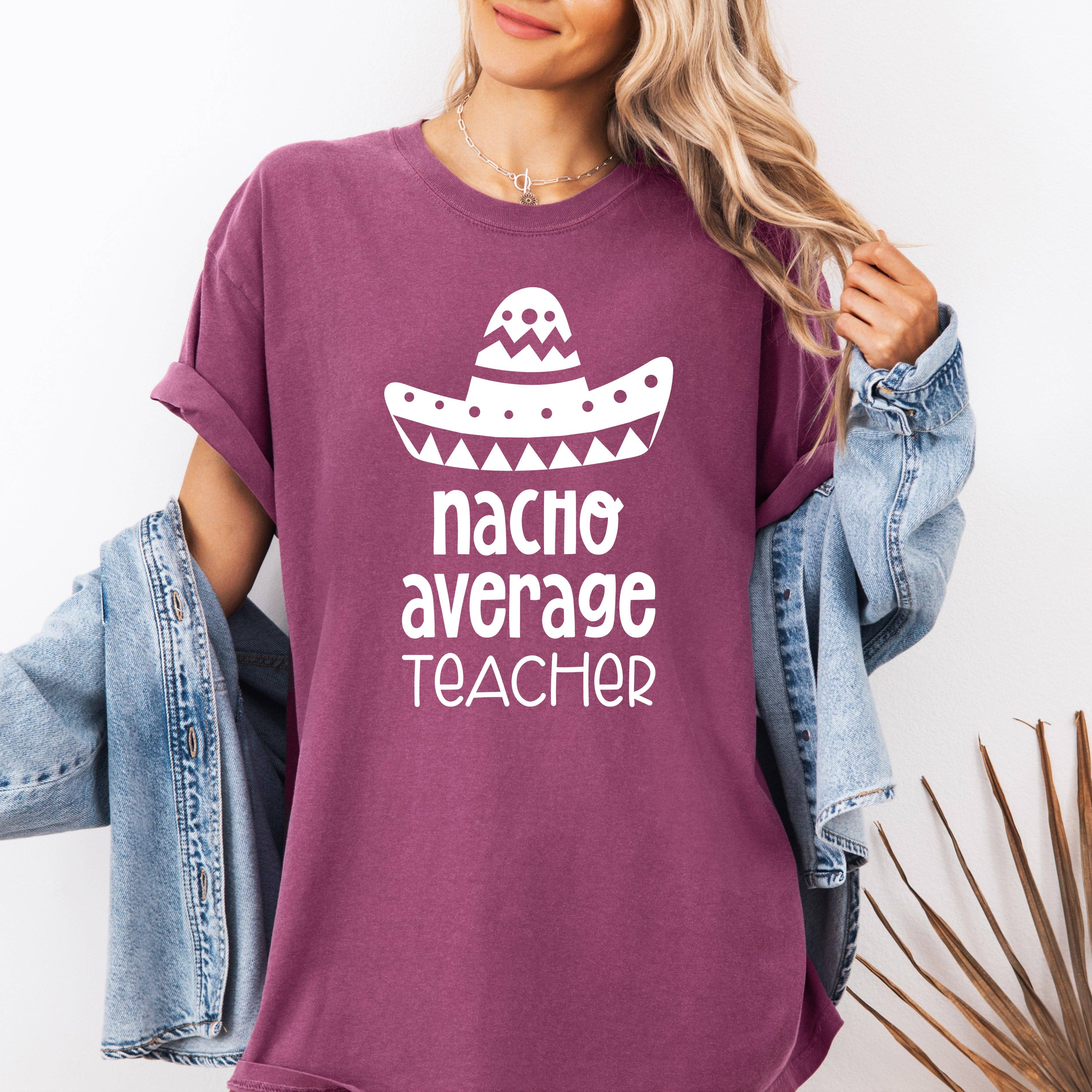 Nacho Average Teacher, Back To School T-Shirt