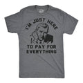 Im Just Here To Pay For Everything Men's T Shirt