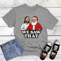 Christmas Funny We Saw That Graphic Tee