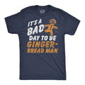 Its A Bad Day To Be A Gingerbread Man Men's T Shirt