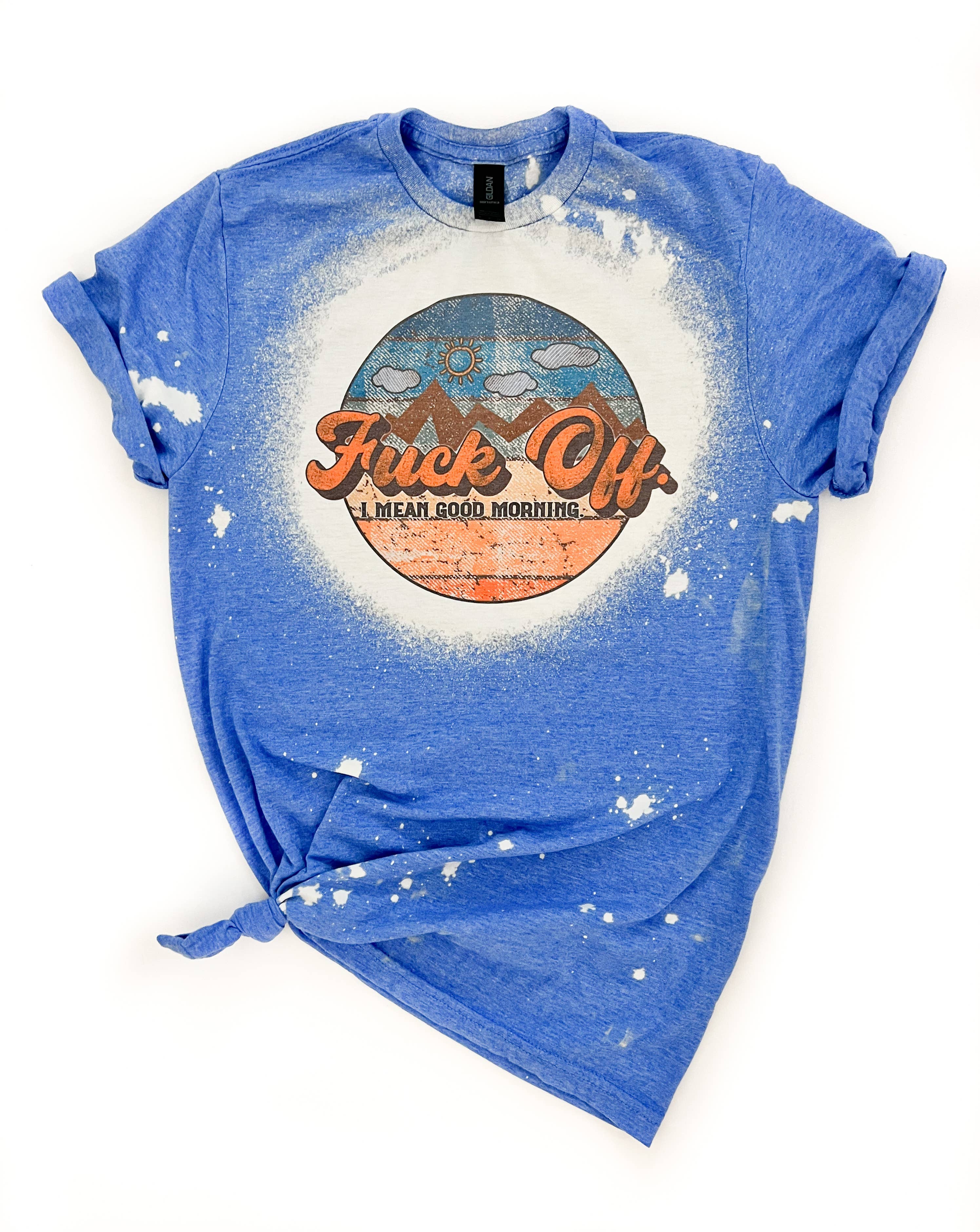 F*Ck Off- I Mean Good Morning Bleached Tee