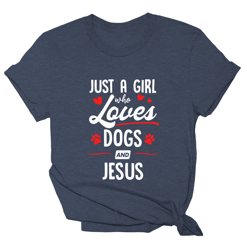 Just A Girl Who Loves Dogs and Jesus Tee - 2666