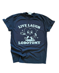 Live Laugh Lobotomy - Graphic Tee 🖤