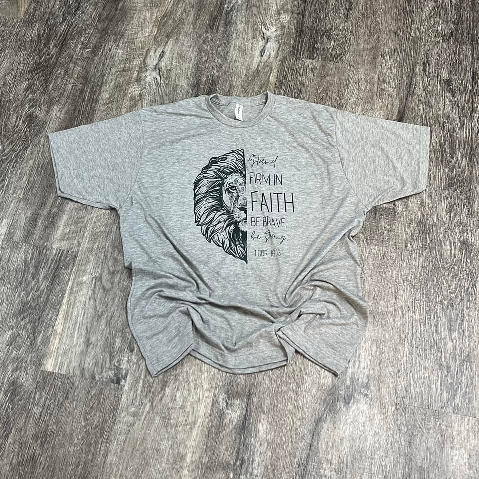 Stand Firm in Faith. Be Brave. Be Strong. - Heather Gray Tee