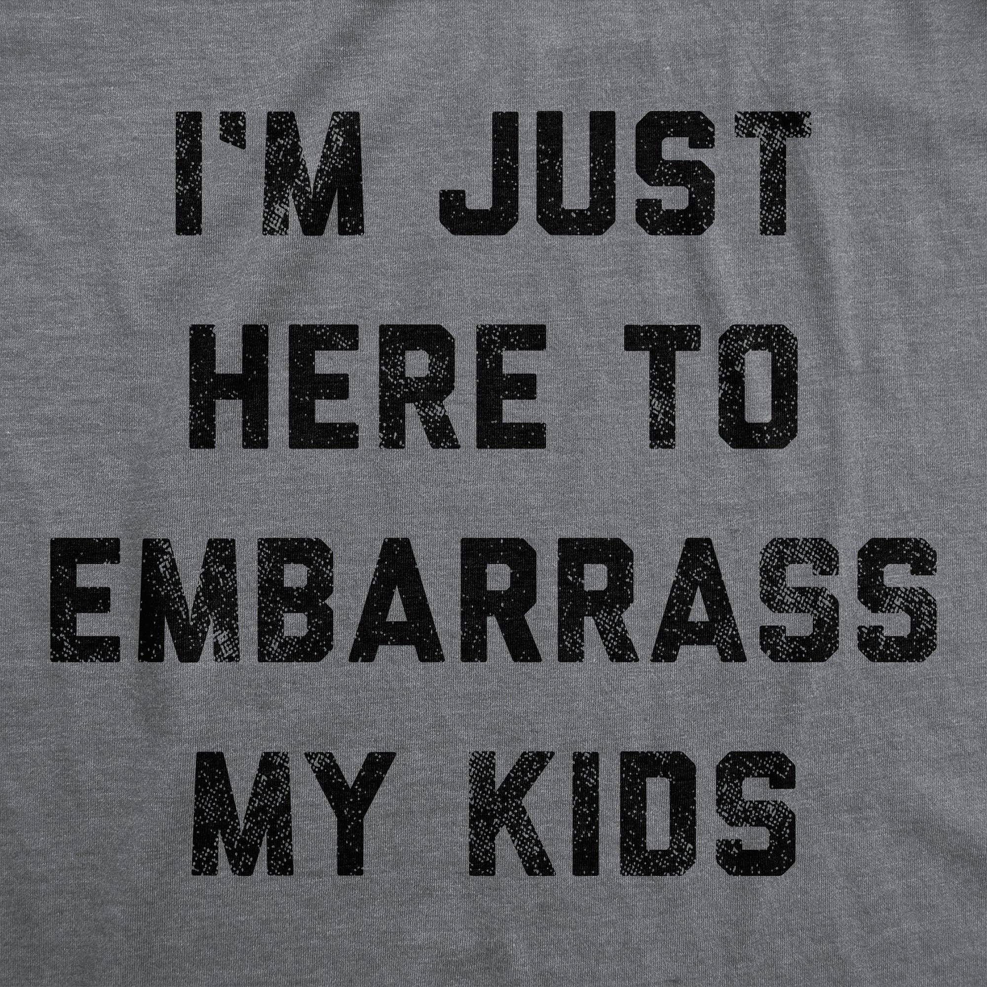 I'm Just Here To Embarrass My Kids Men's T Shirt