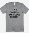 It's A Beautiful Day - Funny Sassy Cute Introvert T-Shirt