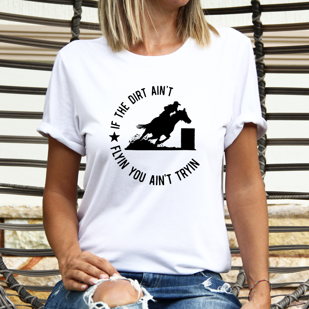 If the Dirt Ain't Flying Barrell Racing Graphic Tee