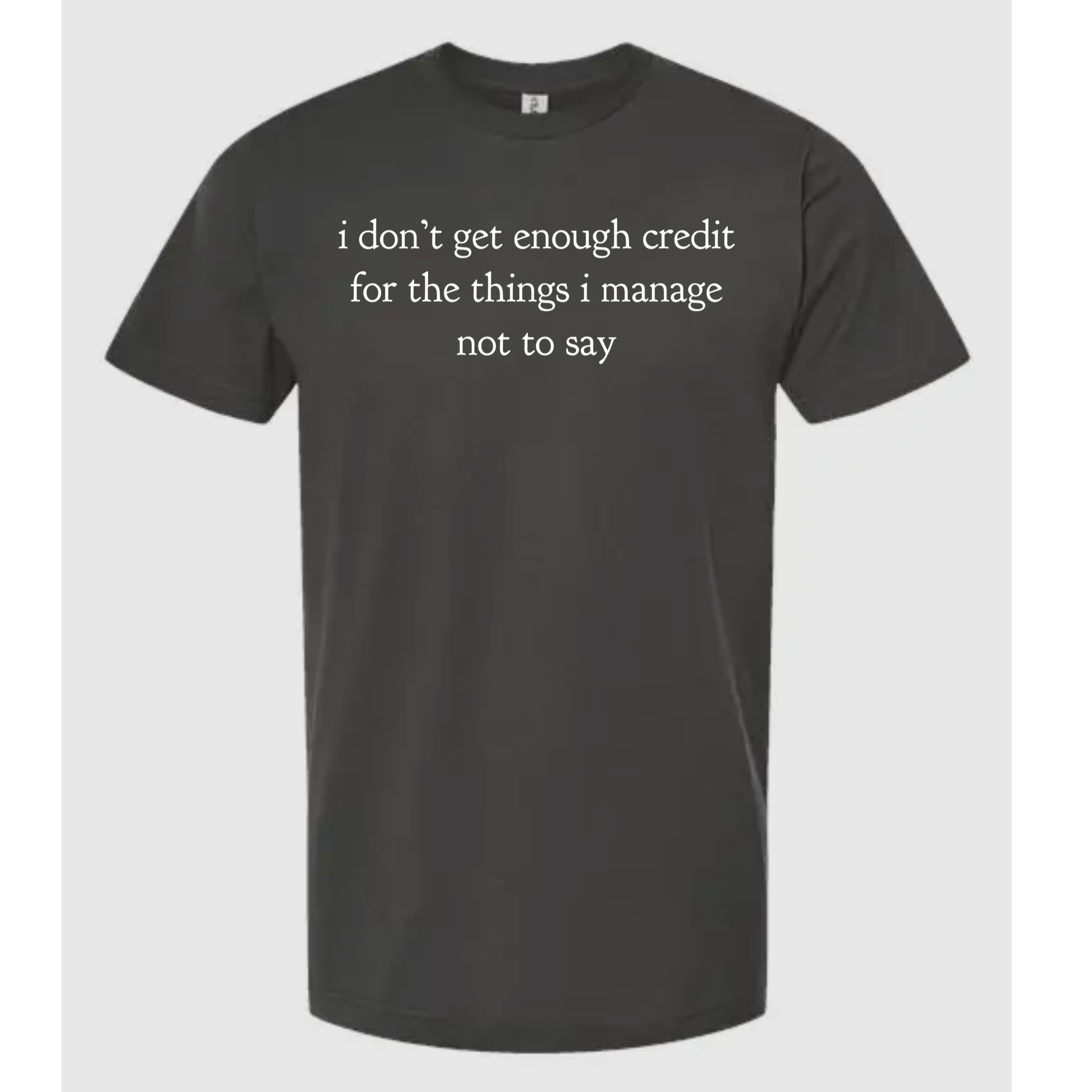 I Don't Get Enough Credit For the Things I Manage T-Shirt