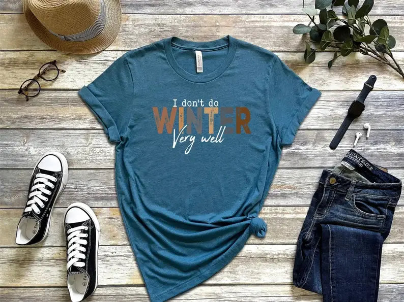 I Don't Do Winter Very Well T-Shirt
