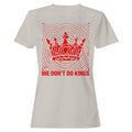 We Don’T Do Kings Women's T-Shirt