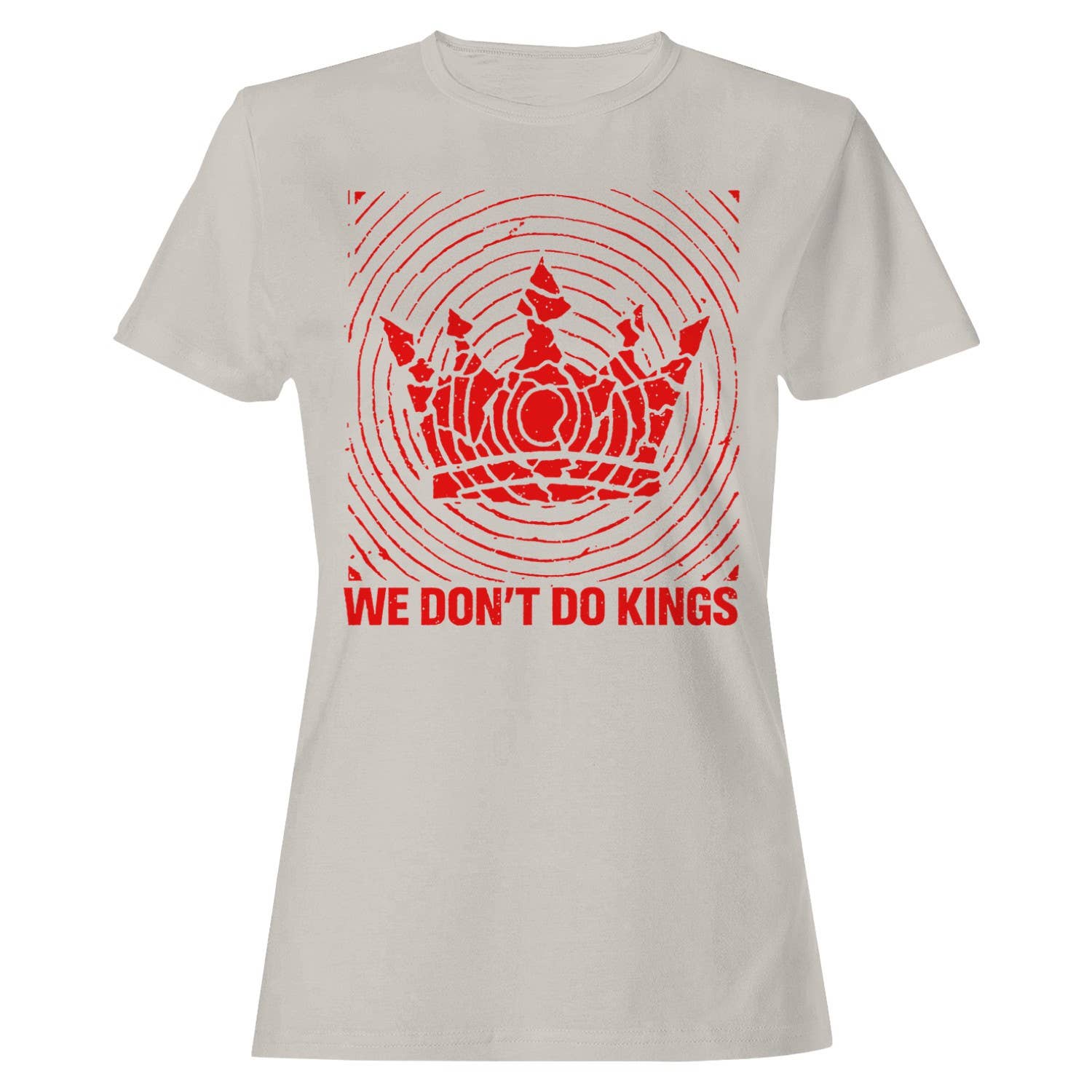 We Don’T Do Kings Women's T-Shirt