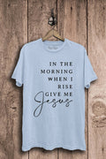 When I Rise Give Me Jesus Graphic Top