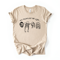 My Playlist Be Like… Graphic Tee 135
