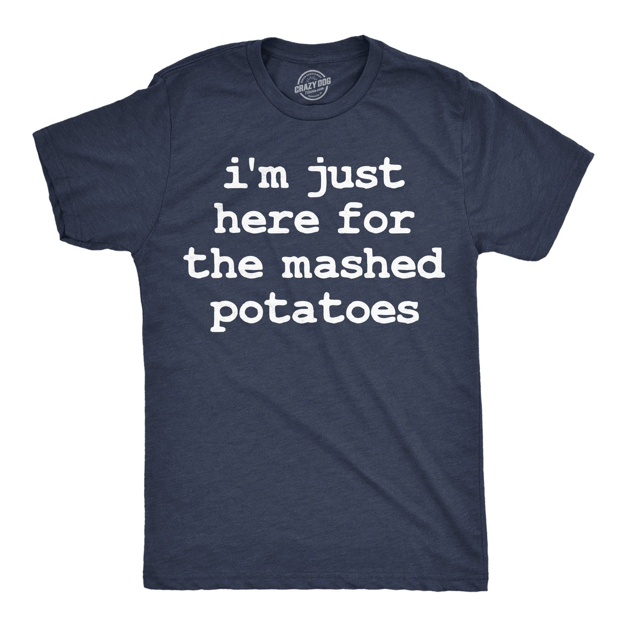 Im Just Here For the Mashed Potatos Men's T Shirt