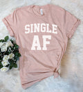 Single Af - Funny Sassy Dating Single Cute Gift T-Shirt