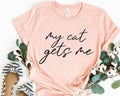 My Cat Gets Me T-Shirt