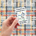 I Tried To Be Normal Once Worst 5 Minutes of My Life Sticker