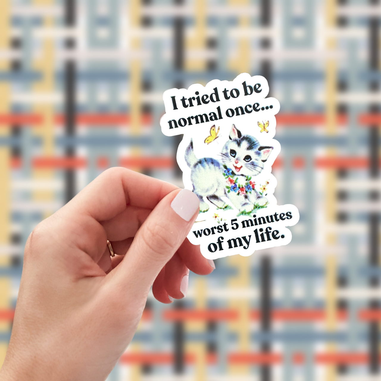 I Tried To Be Normal Once Worst 5 Minutes of My Life Sticker