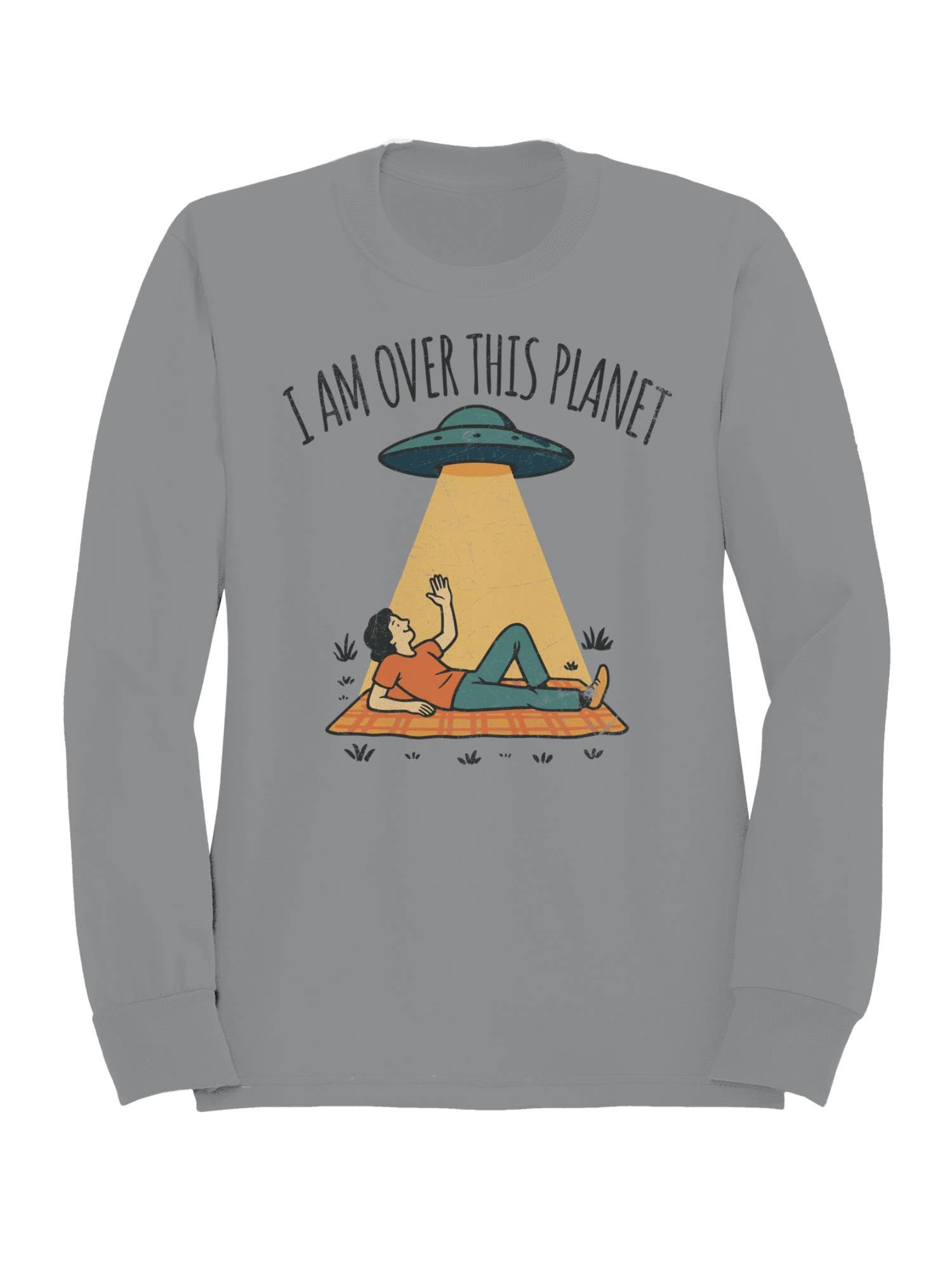 Alien Abduction: "I Am Over This Planet Women's Sweatshirt